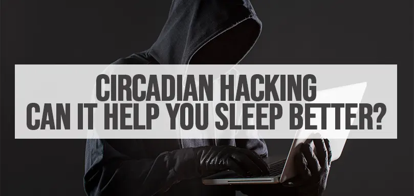 Imagem em destaque para Circadian Hacking Can It Help You Sleep Better
