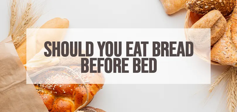 Uma imagem em destaque de should you eat bread before bed.